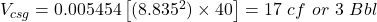 V_{csg} = 0.005454 \left [(8.835^2) \times 40 \right ]= 17\ cf\ or\ 3\ Bbl