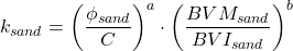 k _{sand} = \left( \dfrac{\phi _{sand}}{C} \right)^a \cdot \left( \dfrac{BVM _{sand}}{BVI _{sand}} \right)^b