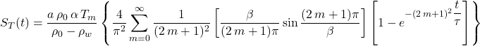 S_T(t) = \dfrac{a\, \rho_0\, \alpha \, T_m}{\rho_0 - \rho_w}\left \{ \dfrac{4}{\pi^2} \displaystyle \sum _{m=0}^{\infty }\dfrac{1}{(2\, m + 1)^2}\left [ \dfrac{\beta}{(2\, m + 1)\pi} \sin \dfrac{(2\, m +1)\pi}{\beta} \right ]\left [ 1-e^{-(2\, m + 1 )^2 \dfrac{t}{\tau}} \right ]\right \}