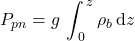  P _{pn} = g\, \displaystyle \int _{\, 0} ^{\,z} \rho _b \, \mathrm{d}z 