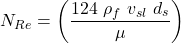 N_{Re} = \left (\dfrac{124\ \rho_{f}\ v_{sl}\ d_{s}}{\mu } \right )