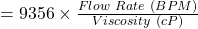 = 9356 \times \tfrac{Flow\ Rate\ (BPM)}{Viscosity\ (cP)}