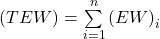 \left ( TEW \right) = \sum\limits_{i= 1}^{n}\left ( EW \right )_{i}