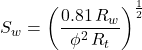 S_w = \left( \dfrac{0.81\, R_w}{\phi ^2\, R_t} \right)^{\frac{1}{2}}