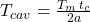 T_{cav}= \tfrac{T_m\, t_c}{2a}