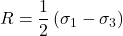 R = \dfrac{1}{2} \left( \sigma _1 - \sigma _3 \right)