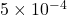 5\times 10^{-4}