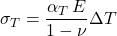  \sigma _T = \dfrac{\alpha _T\, E}{1 - \nu}\Delta T 