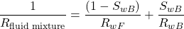 \dfrac{1}{R_{\textrm{fluid mixture}}} = \dfrac{(1 - S_{wB})}{R_{wF}} + \dfrac{S_{wB}}{R_{wB}}