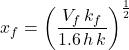 Rendered by QuickLaTeX.com x_f = \left( \dfrac{V_f\, k_f}{1.6\, h\, k } \right)^{\frac{1}{2}}
