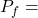  P_f =