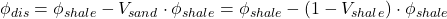 \phi _{dis} = \phi _{shale} - V_{sand} \cdot \phi _{shale} = \phi _{shale} - (1 - V_{shale}) \cdot \phi _{shale}