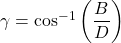 \gamma = \cos ^{-1}\left ( \dfrac{B}{D} \right )
