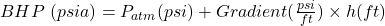 BHP\ (psia) = P_{atm}(psi) + Gradient(\tfrac{psi}{ft}) \times h(ft)