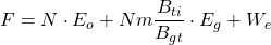 F=N\cdot E_{o}+Nm\dfrac{B_{ti}}{B_{gt}}\cdot E_{g}+W_{e}