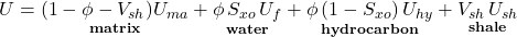 Rendered by QuickLaTeX.com U = \underset{\mathbf{matrix}}{(1 - \phi - V_{sh})U_{ma}} + \underset{\mathbf{water}}{\phi \, S_{xo}\, U_f} + \underset{\mathbf{hydrocarbon}}{\phi \,(1 - S_{xo})\, U_{hy}} + \underset{\mathbf{shale}}{V_{sh}\, U_{sh}}