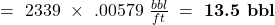 =\ 2339\ \times\ .00579\ \tfrac{bbl}{ft}\ =\ \textbf{13.5 bbl}