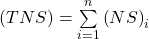 \left ( TNS \right) = \sum\limits_{i= 1}^{n}\left ( NS \right )_{i}