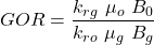 GOR=\dfrac{k_{rg}\ \mu _{o}\ B_{0}}{k_{ro}\ \mu _{g}\ B_{g}}