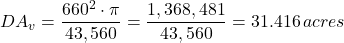 DA_{v} = \dfrac{660^{2}\cdot \pi}{43,560} = \dfrac{1,368,481}{43,560 }= 31.416\, acres