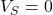 V_S = 0