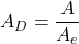 Rendered by QuickLaTeX.com A_D = \dfrac{A}{A_e}