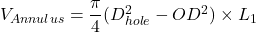 Rendered by QuickLaTeX.com V_{Annulus} =\dfrac{\pi}{4}(D_{hole}^2 - OD^2)\times L_1