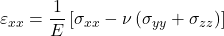 \varepsilon _{xx} = \dfrac{1}{E} \left[ \sigma _{xx} - \nu \left( \sigma _{yy} + \sigma _{zz} \right) \right]