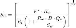 S_w=\left [\dfrac{F^*\cdot R_w}{R_t\left (1+ \dfrac{R_w\cdot B\cdot Q_v}{S_w} \right )} \right ]^{\tfrac{1}{n^*}}