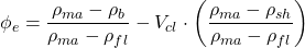 \phi _e = \dfrac{\rho _{ma} - \rho _b}{\rho _{ma} - \rho _{fl}} - V _{cl} \cdot \left( \dfrac{\rho _{ma} - \rho _{sh}}{\rho _{ma} - \rho _{fl}} \right)