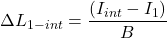 \Delta L_{1-int}= \dfrac{\left ( I_{int} -I_{1}\right )}{B}