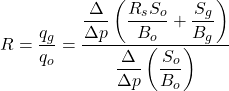 R=\dfrac{q_{g}}{q_{o}}=\dfrac{\dfrac{\Delta }{\Delta p}\left ( \dfrac{R_{s}S_{o}}{B_{o}}+\dfrac{S_{g}}{B_{g}} \right )}{\dfrac{\Delta }{\Delta p}\left ( \dfrac{S_{o}}{B_{o}} \right )}