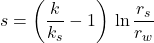 Rendered by QuickLaTeX.com s = \left( \dfrac{k}{k_s} - 1 \right)\, \ln \dfrac{r_s}{r_w}