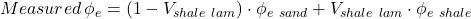 Measured \, \phi _e = (1 - V _{shale \ lam}) \cdot \phi _{e \ sand} + V _{shale \ lam} \cdot \phi _{e \ shale}