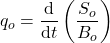 q_{o}=\dfrac{\mathrm{d} }{\mathrm{d} t}\left ( \dfrac{S_{o}}{B_{o}} \right )