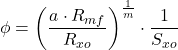 Rendered by QuickLaTeX.com \phi = \left( \dfrac{a \cdot R _{mf}}{ R _{xo}} \right)^{\frac{1}{m}}\cdot \dfrac{1}{S _{xo}}