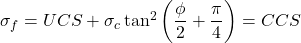 \sigma _f = UCS + \sigma _c \tan^2 \left( \dfrac{\phi}{2} + \dfrac{\pi}{4} \right) = CCS 