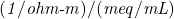 (\mathit{1}/\textit{ohm-m})/( \mathit{meq}/\mathit{mL })