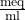 \mathrm{\frac{meq}{ml}}