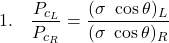 Rendered by QuickLaTeX.com \textrm{1.}\quad \dfrac{P_{c_{L}}}{P_{c_{R}}}=\dfrac{(\sigma \ \cos \theta)_L}{(\sigma \ \cos \theta)_R}