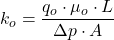 k_o = \dfrac{q_o \cdot \mu _o \cdot L}{\Delta p \cdot A}