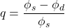 q = \dfrac{\phi _s - \phi _d}{\phi _s}