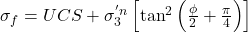 \sigma_{f} = UCS + \sigma _{3}^{'n}\left [ \tan^{2}\left ( \frac{\phi}{2}+\frac{\pi}{4} \right ) \right ]