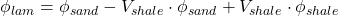 \phi _{lam} = \phi _{sand} - V_{shale} \cdot \phi _{sand} + V_{shale} \cdot \phi _{shale}