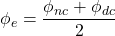 \phi _e = \dfrac{\phi _{nc} + \phi _{dc}}{2}