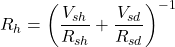 R_h = \left( \dfrac{V _{sh}}{R _{sh}} + \dfrac{V _{sd}}{R _{sd}} \right)^{-1} \qquad