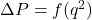 \Delta P = f(q^2)