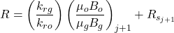 R=\left ( \dfrac{k_{rg}}{k_{ro}} \right )\left ( \dfrac{\mu _{o}B_{o}}{\mu _{g}B_{g}} \right )_{j+1}+R_{s_{j+1}}