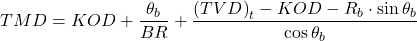 TMD = KOD +\dfrac{\theta_{b}}{BR}+\dfrac{\left ( TVD \right )_{t}-KOD-R_{b}\cdot \sin \theta _{b}}{\cos\theta_{b}}