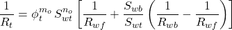 \dfrac{1}{R_t} = \phi _{t}^{m_{o}} \, S _{wt}^{n_{o}} \left[ \dfrac{1}{R _{wf}} + \dfrac{S _{wb}}{S _{wt}} \left( \dfrac{1}{R _{wb}} - \dfrac{1}{R _{wf}} \right) \right] \qquad